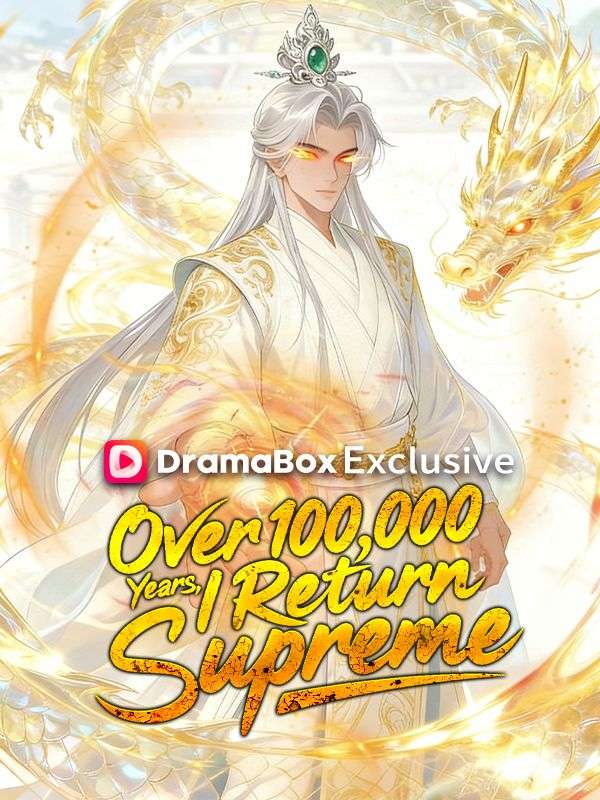 Over 100,000 Years, I Return Supreme