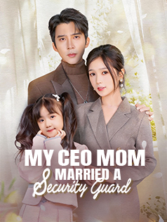 My CEO Mom Married a Security Guard