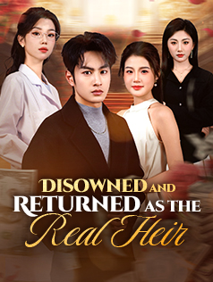 Disowned and Returned as the Real Heir