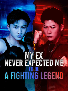My Ex Never Expected Me to Be a Fighting Legend