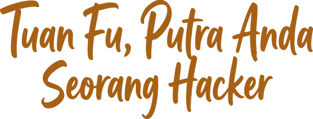 Tuan Fu, Putra Anda Seorang Hacker