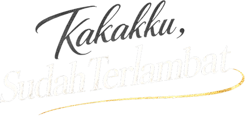 Kakakku, Sudah Terlambat