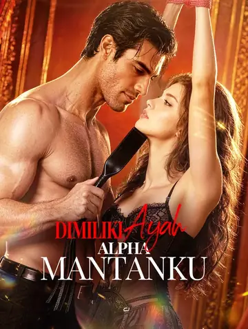 Dimiliki Ayah Alpha Mantanku