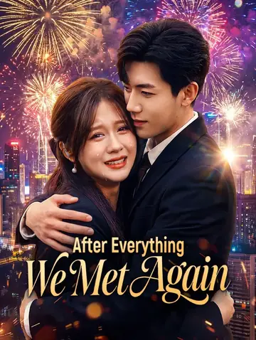 After Everything, We Met Again(Dubbed)
