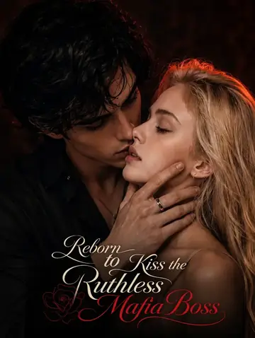 Reborn to Kiss the Ruthless Mafia Boss