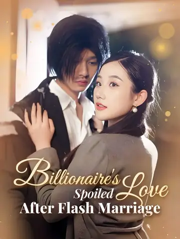 Billionaire's Spoiled Love After Flash Marriage(Dubbed)
