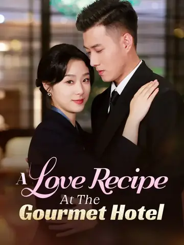 A Love Recipe At The Gourmet Hotel - CEO Short Drama | Melolo
