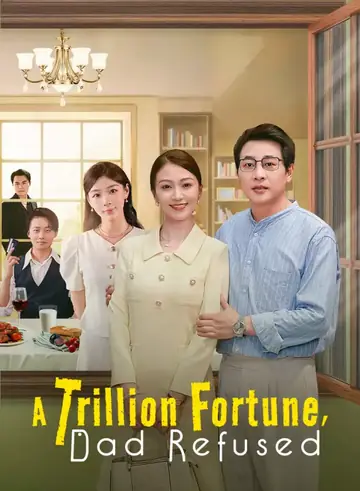 A Trillion Fortune, Dad Refused - Romance Short Drama | Melolo