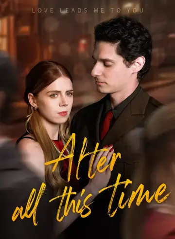 After All This Time - CEO Short Drama | Melolo