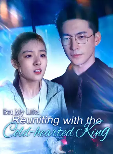 Bet My Life: Reuniting with the Cold-hearted King - Rebirth Short Drama | Melolo