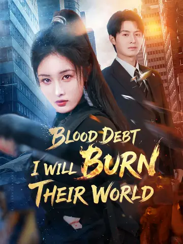 Blood Debt: I Will Burn Their World - Revenge Short Drama | Melolo