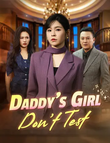 Daddy’s Girl, Don’t Test - Counterattack Short Drama | Melolo
