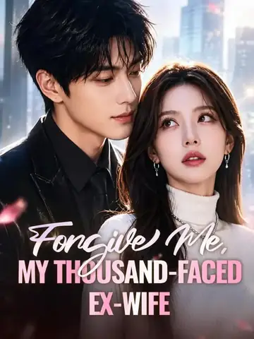 Forgive Me, My Thousand-Faced Ex-Wife - Revenge Short Drama | Melolo