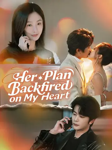 Her Plan Backfired on My Heart - Billionaire Short Drama | Melolo