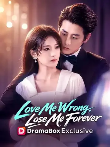 Love Me Wrong, Lose Me Forever - Romance Short Drama | Melolo