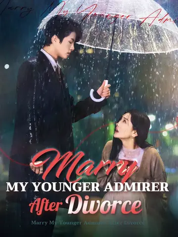 Marry My Younger Admirer After Divorce - Romance Short Drama | Melolo