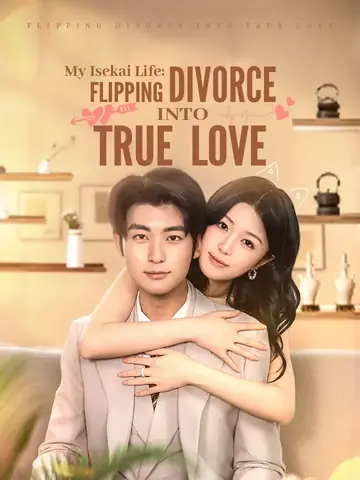 My Isekai Life: Flipping Divorce into True Love - Rebirth Short Drama | Melolo