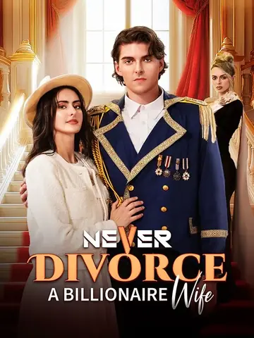 Never Divorce a Billionaire Wife - Billionaire Short Drama | Melolo