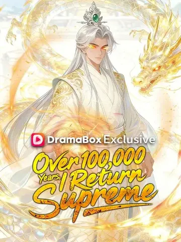 Over 100,000 Years, I Return Supreme - Counterattack Short Drama | Melolo