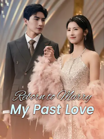 Reborn to Marry My Past Love - Rebirth Short Drama | Melolo