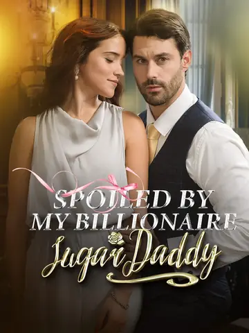 Spoiled By My Billionaire Sugar Daddy - Billionaire Short Drama | Melolo
