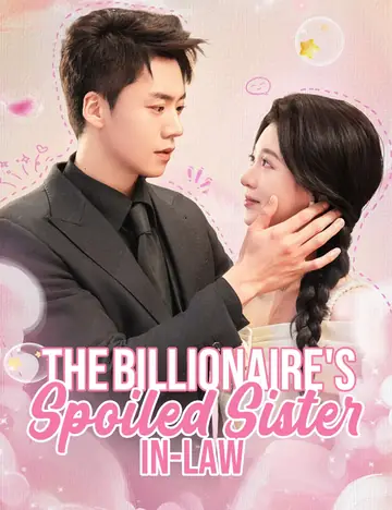 The Billionaire's Spoiled Sister-in-Law(Dubbed) - Billionaire Short Drama | Melolo