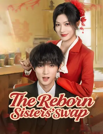 The Reborn Sisters' Swap - Counterattack Short Drama | Melolo