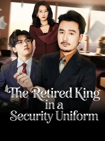 The Retired King in a Security Uniform - CEO Short Drama | Melolo