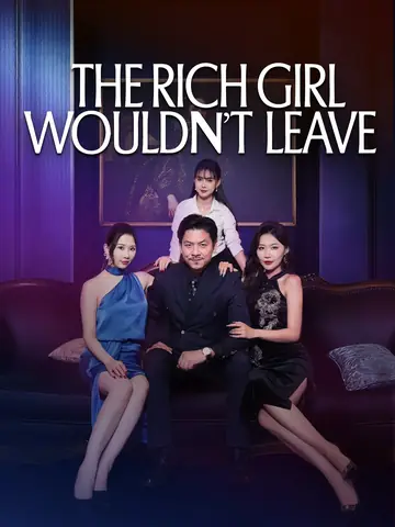 The Rich Girl Wouldn't Leave - CEO Short Drama | Melolo