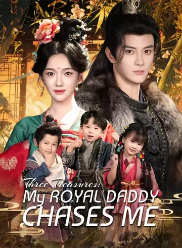 Three Treasures: My Royal Daddy Chases Me - Rebirth Short Drama | Melolo