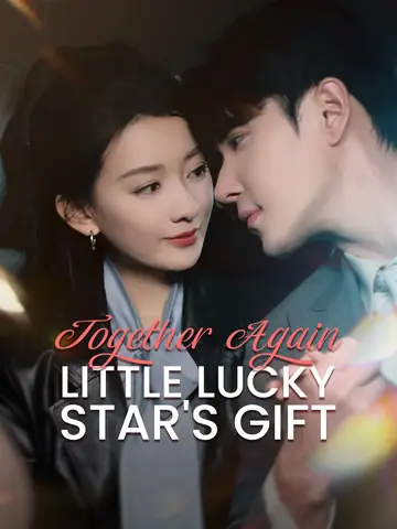 Together Again: Little Lucky Star's Gift - Revenge Short Drama | Melolo