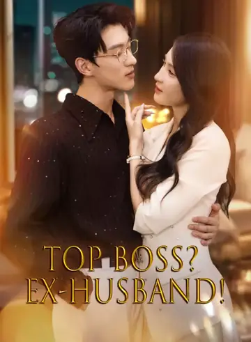 Top Boss? Ex-Husband! - Rebirth Short Drama | Melolo