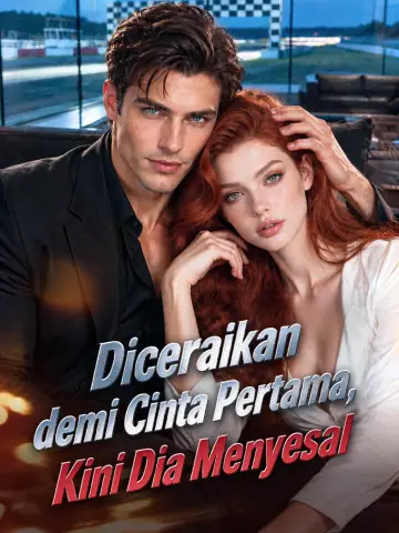 Diceraikan demi Cinta Pertama, Kini Dia Menyesal