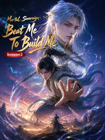 Mortal Sovereign: Beat Me To Build Me Season 2