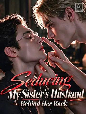 Seducing My Sister's Husband Behind Her Back