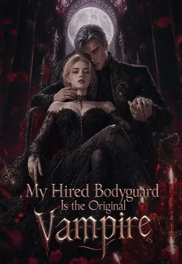 My Hired Bodyguard Is the Original Vampire