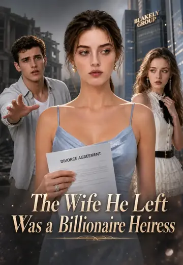 The Wife He Left Was a Billionaire Heiress