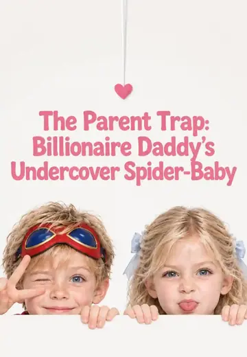 The Parent Trap: Billionaire Daddy's Undercover Spider-Baby