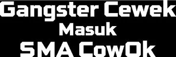 Gangster Cewek Masuk SMA Cowok