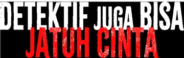 Detektif Juga Bisa Jatuh Cinta
