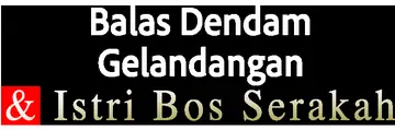 Balas Dendam Gelandangan & Istri Bos Serakah