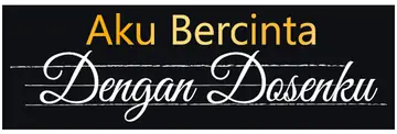 Aku Bercinta Dengan Dosenku