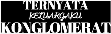 Ternyata Keluargaku Konglomerat