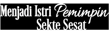 Menjadi Istri Pemimpin Sekte Sesat