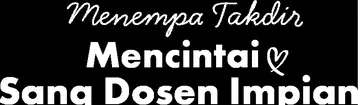 Menempa Takdir: Mencintai Sang Dosen Impian