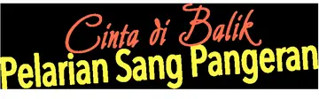 Cinta di Balik Pelarian Sang Pangeran