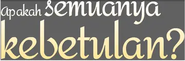 Apakah semuanya kebetulan?