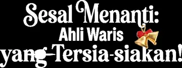 Sesal Menanti: Ahli Waris yang Tersia-siakan!