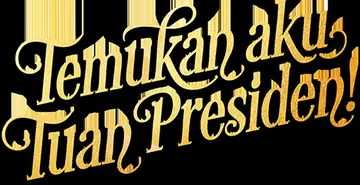 Temukan aku, Tuan Presiden