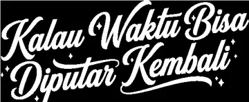 Kalau Waktu Bisa Diputar Kembali
